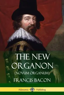 Das neue Organon (Novum Organum) - The New Organon (Novum Organum)