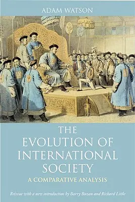 Die Entwicklung der internationalen Gesellschaft: Eine vergleichende historische Analyse Neuauflage mit einer neuen Einleitung von Barry Buzan und Richard Little - The Evolution of International Society: A Comparative Historical Analysis Reissue with a New Introduction by Barry Buzan and Richard Little