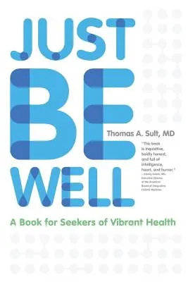 Einfach gut sein: Ein Buch für alle, die nach lebendiger Gesundheit suchen - Just Be Well: A Book for Seekers of Vibrant Health