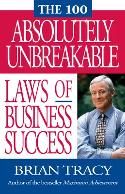 Die 100 absolut unumstößlichen Gesetze des geschäftlichen Erfolgs - The 100 Absolutely Unbreakable Laws of Business Success