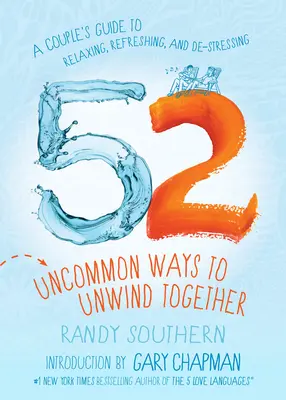 52 Ungewöhnliche Wege, sich gemeinsam zu entspannen: Ein Leitfaden für Paare zum Entspannen, Erfrischen und Entstressen - 52 Uncommon Ways to Unwind Together: A Couple's Guide to Relaxing, Refreshing, and De-Stressing
