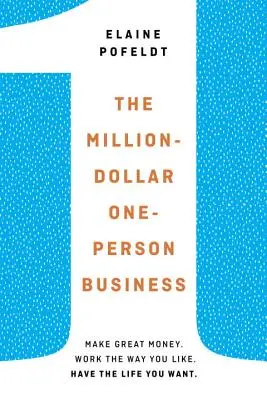 Das Millionen-Dollar-Ein-Personen-Geschäft - Verdienen Sie viel Geld. Arbeiten Sie so, wie Sie wollen. Führen Sie das Leben, das Sie wollen. - Million-Dollar, One-Person Business - Make Great Money. Work the Way You Like. Have the Life You Want.