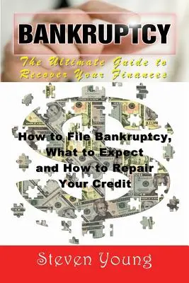 Konkurs: Der ultimative Leitfaden zur Wiederherstellung Ihrer Finanzen: Wie Sie Konkurs anmelden, was Sie erwartet und wie Sie Ihren Kredit wiederherstellen können - Bankruptcy: The Ultimate Guide to Recover Your Finances: How to File Bankruptcy, What to Expect and How to Repair Your Credit