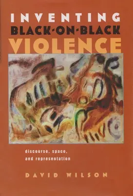 Die Erfindung schwarzer Gewalt gegen Schwarze: Diskurs, Raum und Repräsentation - Inventing Black-On-Black Violence: Discourse, Space, and Representation