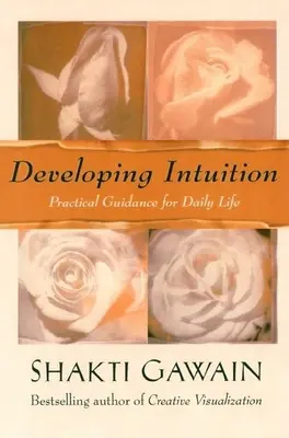 Intuition entwickeln: Praktische Anleitungen für das tägliche Leben - Developing Intuition: Practical Guidance for Daily Life