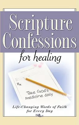 Biblische Bekenntnisse zur Heilung: Lebensverändernde Worte des Glaubens für jeden Tag - Scripture Confessions for Healing: Life-Changing Words of Faith for Every Day