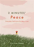 2 Minuten Frieden - Alltägliche Selbstfürsorge für vielbeschäftigte Menschen - 2 Minutes' Peace - Everyday Self-Care for Busy Lives