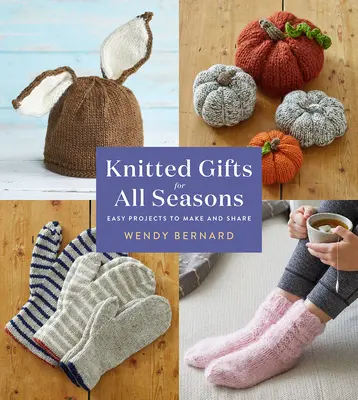 Gestrickte Geschenke für alle Jahreszeiten: Einfache Projekte zum Selbermachen und Weitergeben - Knitted Gifts for All Seasons: Easy Projects to Make and Share