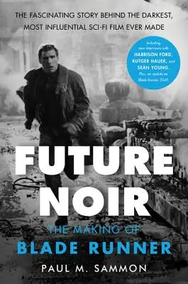 Future Noir Überarbeitete und aktualisierte Ausgabe: Die Entstehung von Blade Runner - Future Noir Revised & Updated Edition: The Making of Blade Runner