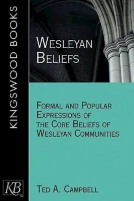 Wesleyanische Glaubensüberzeugungen: Formale und populäre Ausdrucksformen der Kernüberzeugungen der Wesleyanischen Gemeinschaften - Wesleyan Beliefs: Formal and Popular Expressions of the Core Beliefs of Wesleyan Communities