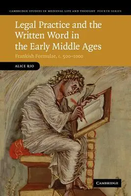 Rechtspraxis und Schriftlichkeit im Frühmittelalter: Fränkische Formeln, ca. 500-1000 - Legal Practice and the Written Word in the Early Middle Ages: Frankish Formulae, C.500-1000