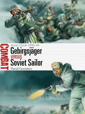 Gebirgsjäger gegen sowjetischen Matrosen: Polarkreis 1942-44 - Gebirgsjger Vs Soviet Sailor: Arctic Circle 1942-44