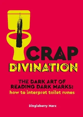 Scheiß Weissagung: Die dunkle Kunst, dunkle Zeichen zu lesen: Wie man Toiletten-Runen deutet - Crap Divination: The Dark Art of Reading Dark Marks: How to Interpret Toilet Runes