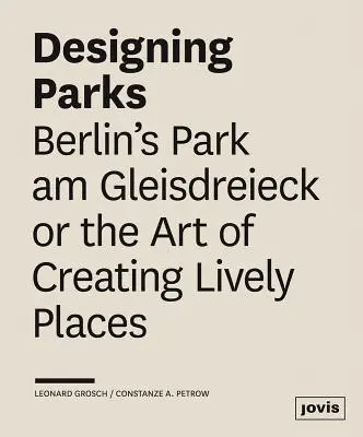Parks gestalten: Berlins Park am Gleisdreieck oder die Kunst, lebendige Orte zu schaffen - Designing Parks: Berlin's Park Am Gleisdreieck or the Art of Creating Lively Places