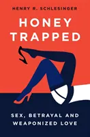 Gefangener Honig: Sex, Verrat und bewaffnete Liebe - Honey Trapped: Sex, Betrayal and Weaponized Love