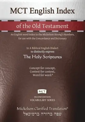 MCT Englischer Index des Alten Testaments, Mickelson Clarified: Ein englischer Wortindex zu den Mickelson-Strong's Numbers, zur Verwendung mit der Konkordanz und dem - MCT English Index of the Old Testament, Mickelson Clarified: An English word index to the Mickelson-Strong's Numbers, for use with the Concordance and