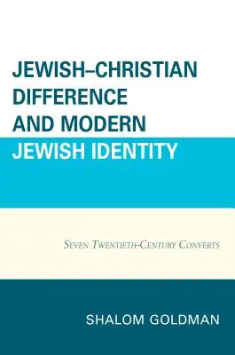 Jüdisch-christliche Differenz und moderne jüdische Identität: Sieben Konvertiten des zwanzigsten Jahrhunderts - Jewish-Christian Difference and Modern Jewish Identity: Seven Twentieth-Century Converts