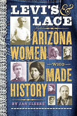 Levi's und Spitze: Frauen aus Arizona, die Geschichte machten - Levi's & Lace: Arizona Women Who Made History