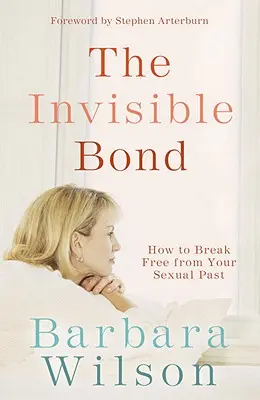 Das unsichtbare Band: Wie Sie sich von Ihrer sexuellen Vergangenheit befreien - The Invisible Bond: How to Break Free from Your Sexual Past