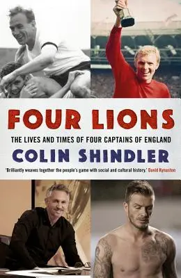 Vier Löwen: Das Leben und die Zeiten von vier Kapitänen der englischen Nationalmannschaft - Four Lions: The Lives and Times of Four Captains of England