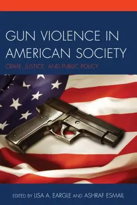 Waffengewalt in der amerikanischen Gesellschaft: Kriminalität, Justiz und öffentliche Ordnung - Gun Violence in American Society: Crime, Justice and Public Policy