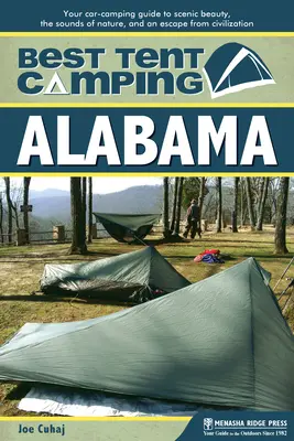 Best Tent Camping: Alabama: Ihr Campingführer für landschaftliche Schönheit, Naturgeräusche und eine Flucht aus der Zivilisation - Best Tent Camping: Alabama: Your Car-Camping Guide to Scenic Beauty, the Sounds of Nature, and an Escape from Civilization