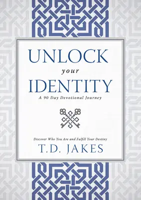 Entdecke deine Identität - eine 90-Tage-Andacht: Entdecke, wer du bist und erfülle deine Bestimmung - Unlock Your Identity a 90 Day Devotional: Discover Who You Are and Fulfill Your Destiny