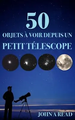 50 Objekte, die man mit einem kleinen Teleskop sehen kann - 50 Objets  voir depuis un petit tlescope