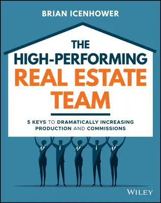 Das leistungsstarke Immobilienteam: 5 Schlüssel zur drastischen Steigerung von Umsatz und Provisionen - The High-Performing Real Estate Team: 5 Keys to Dramatically Increasing Sales and Commissions