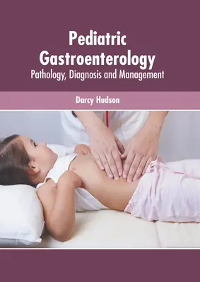 Pädiatrische Gastroenterologie: Pathologie, Diagnostik und Management - Pediatric Gastroenterology: Pathology, Diagnosis and Management