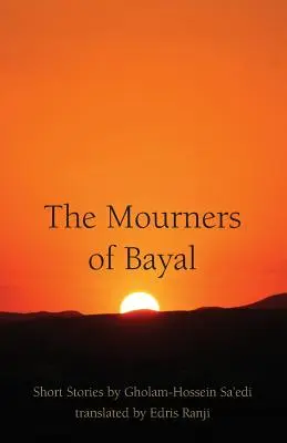 Die Trauernden von Bayal: Kurzgeschichten von Gholam-Hossein Sa'edi - The Mourners of Bayal: Short Stories by Gholam-Hossein Sa'edi