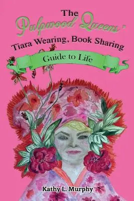 Die Pulpwood Queens: Tiara tragen, Bücher teilen und das Leben genießen - The Pulpwood Queens' Tiara Wearing, Book Sharing Guide to Life