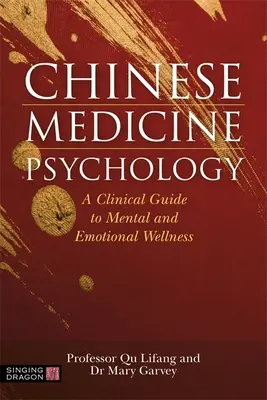 Psychologie der Chinesischen Medizin: Ein klinischer Leitfaden für mentales und emotionales Wohlbefinden - Chinese Medicine Psychology: A Clinical Guide to Mental and Emotional Wellness