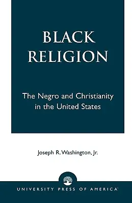 Schwarze Religion: Der Neger und das Christentum in den Vereinigten Staaten - Black Religion: The Negro and Christianity in the United States