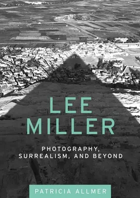 Lee Miller: Fotografie, Surrealismus und mehr - Lee Miller: Photography, Surrealism, and Beyond