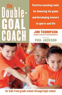 Der Double-Goal-Coach: Positive Coaching-Tools für die Ehrung des Spiels und die Entwicklung von Siegern im Sport und im Leben - The Double-Goal Coach: Positive Coaching Tools for Honoring the Game and Developing Winners in Sports and Life