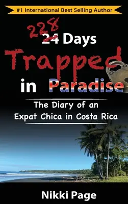 228 Tage gefangen im Paradies: Das Tagebuch einer Expat-Chica in Costa Rica - 228 Days Trapped in Paradise: The Diary of an Expat Chica in Costa Rica