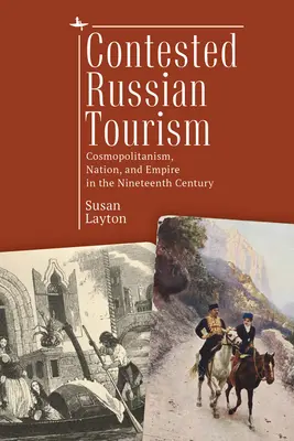 Umstrittener russischer Tourismus: Kosmopolitismus, Nation und Reich im neunzehnten Jahrhundert - Contested Russian Tourism: Cosmopolitanism, Nation, and Empire in the Nineteenth Century
