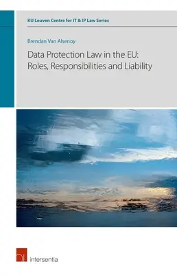 Datenschutzrecht in der EU: Rollen, Verantwortlichkeiten und Haftung, Band 6 - Data Protection Law in the Eu: Roles, Responsibilities and Liability, Volume 6