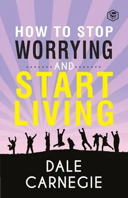 Wie Sie aufhören, sich zu sorgen, und anfangen zu leben - How To Stop Worrying & Start Living