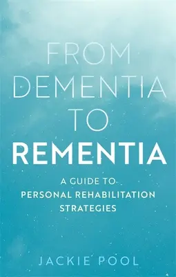 Von Demenz zu Rementia: Ein Leitfaden für persönliche Rehabilitationsstrategien - From Dementia to Rementia: A Guide to Personal Rehabilitation Strategies