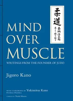 Geist über Muskeln: Schriften des Begründers des Judo - Mind Over Muscle: Writings from the Founder of Judo