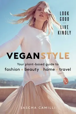 Veganer Stil: Ihr pflanzenbasierter Leitfaden für Mode * Schönheit * Zuhause * Reisen - Vegan Style: Your Plant-Based Guide to Fashion * Beauty * Home * Travel