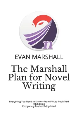 Der Marshall-Plan für das Schreiben von Romanen: Alles, was Sie wissen müssen - vom Plot bis zur Veröffentlichung - 4. Auflage - vollständig überarbeitet und aktualisiert - The Marshall Plan for Novel Writing: Everything You Need to Know-From Plot to Published - 4th Edition - Completely Revised & Updated