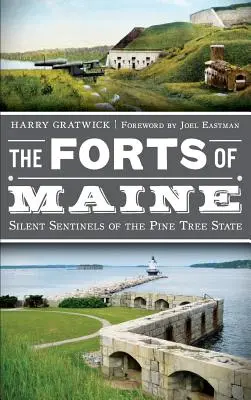 Die Forts von Maine: Die stillen Wächter des Pine Tree State - The Forts of Maine: Silent Sentinels of the Pine Tree State