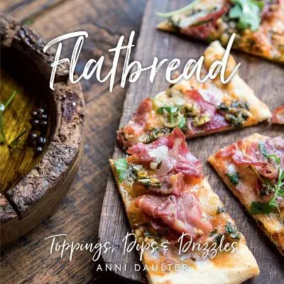 Fladenbrot: Beläge, Dips und Sprühnebel - Flatbread: Toppings, Dips, and Drizzles