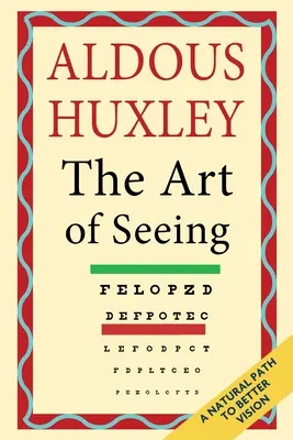 Die Kunst des Sehens (Die gesammelten Werke von Aldous Huxley) - The Art of Seeing (The Collected Works of Aldous Huxley)