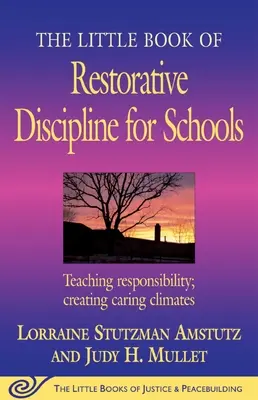 Das kleine Buch der restaurativen Disziplin für Schulen: Verantwortung lehren; ein fürsorgliches Klima schaffen - The Little Book of Restorative Discipline for Schools: Teaching Responsibility; Creating Caring Climates