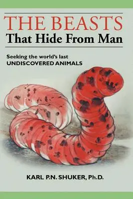 Die Biester, die sich vor dem Menschen verstecken: Auf der Suche nach den letzten unentdeckten Tieren der Welt - The Beasts That Hide from Man: Seeking the World's Last Undiscovered Animals