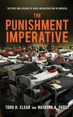 Der Imperativ der Bestrafung: Aufstieg und Scheitern der Masseneinkerkerung in Amerika - The Punishment Imperative: The Rise and Failure of Mass Incarceration in America